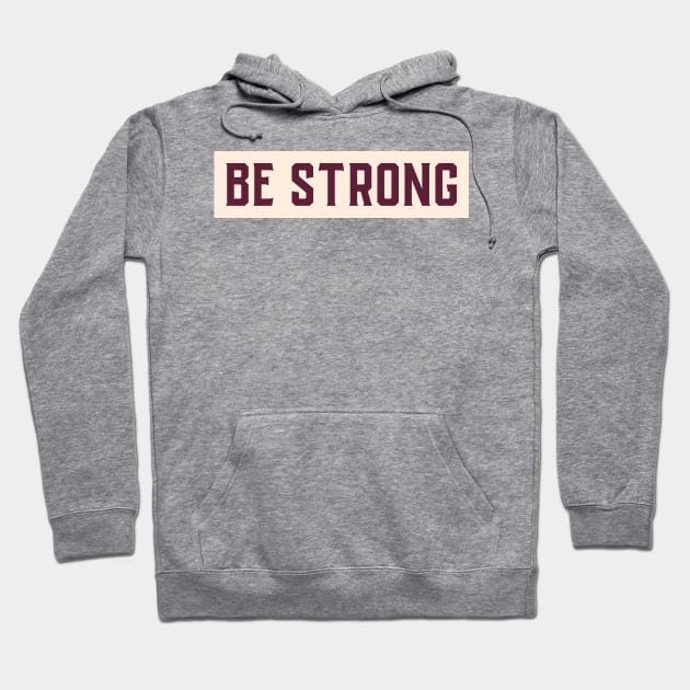 Be Strong Motivational Design Inspirational Text Shirt Simple Strength Successful Perfect Gift Hoodie by mattserpieces